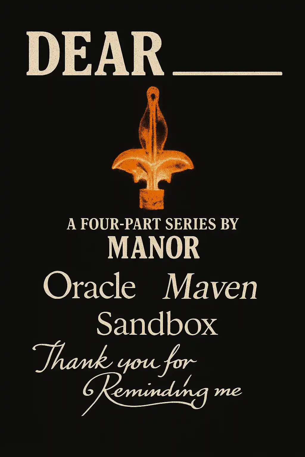 Manor - “Dear _____” series